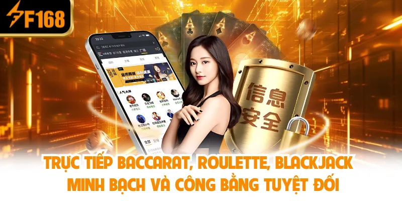 Trực tiếp Baccarat, Roulette, Blackjack – Minh bạch và công bằng Trực tiếp Baccarat, Roulette, Blackjack – Minh bạch và công bằng tuyệt đối